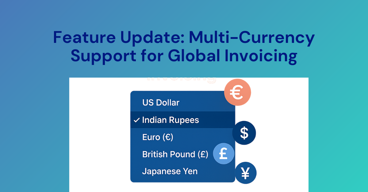 New Feature Update: Multi-Currency Support for Global Invoicing